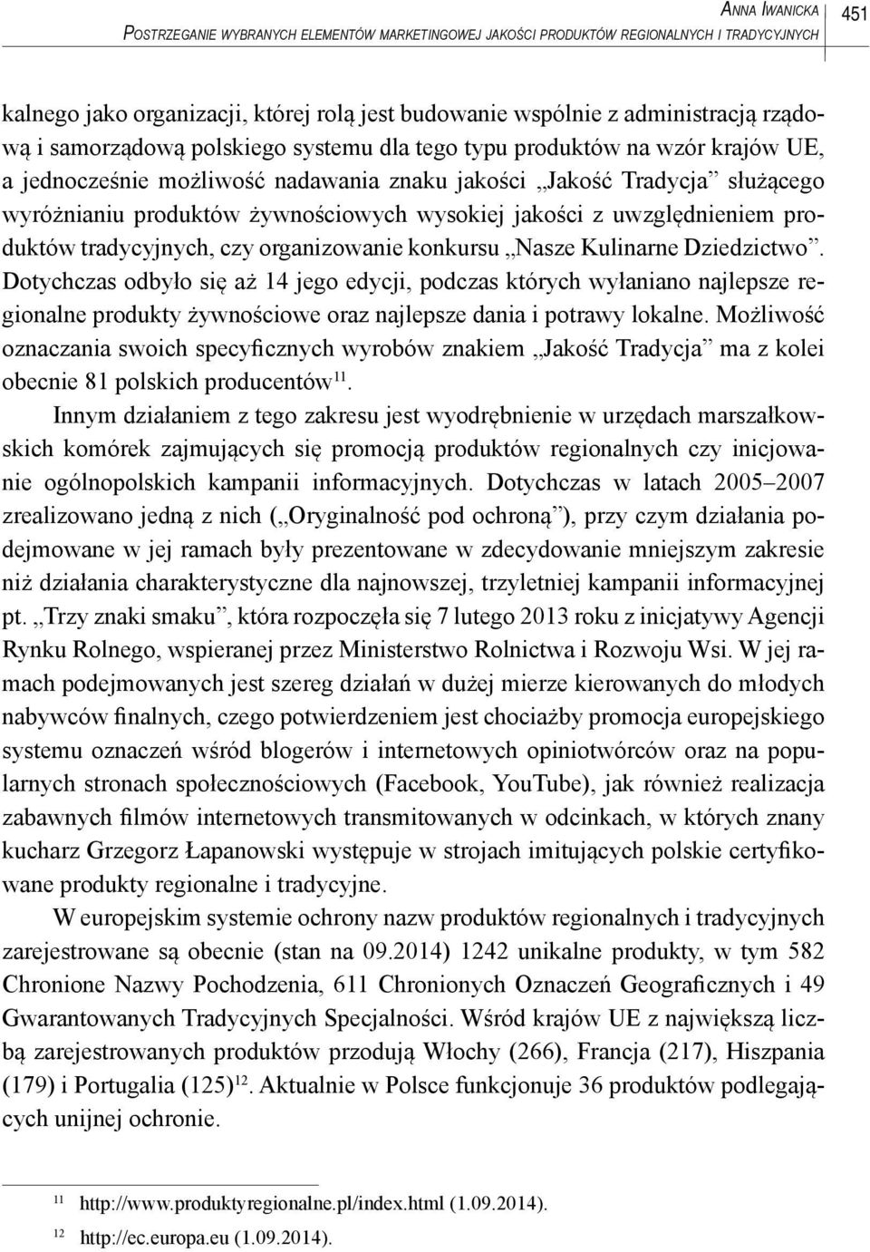 jakości z uwzględnieniem produktów tradycyjnych, czy organizowanie konkursu Nasze Kulinarne Dziedzictwo.