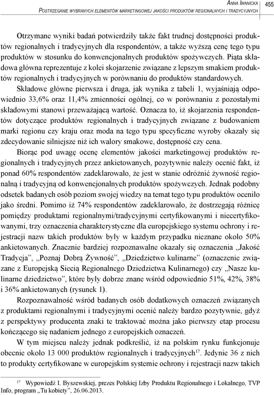 Piąta składowa główna reprezentuje z kolei skojarzenie związane z lepszym smakiem produktów regionalnych i tradycyjnych w porównaniu do produktów standardowych.