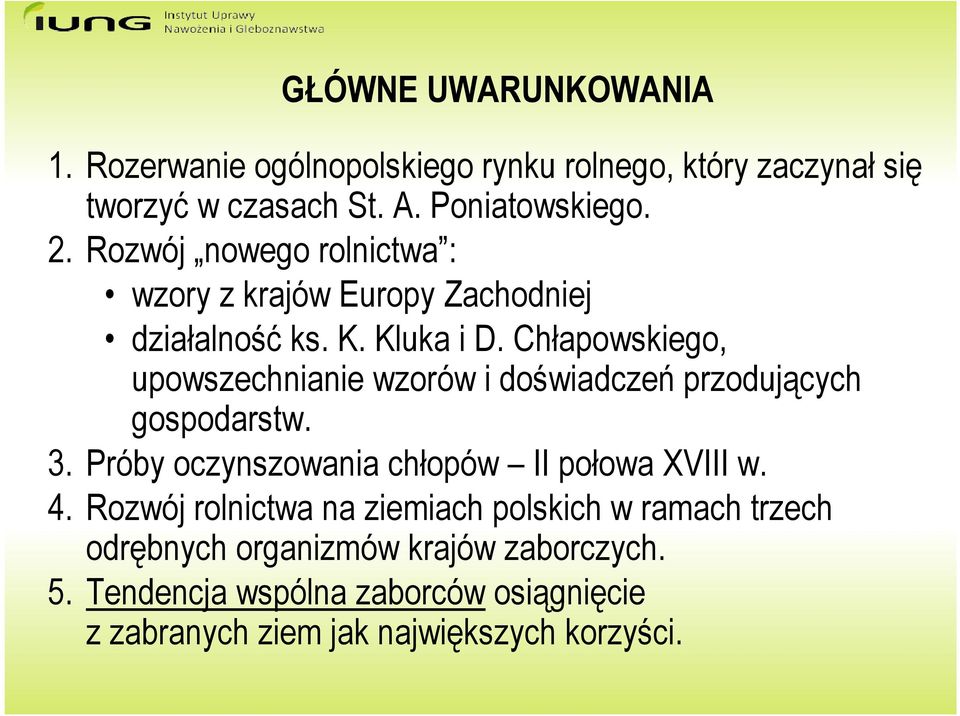 Chłapowskiego, upowszechnianie wzorów i doświadczeń przodujących gospodarstw. 3. Próby oczynszowania chłopów II połowa XVIII w. 4.