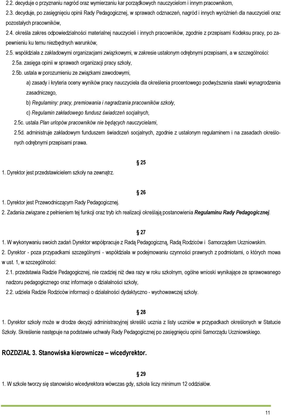 określa zakres odpowiedzialności materialnej nauczycieli i innych pracowników, zgodnie z przepisami Kodeksu pracy, po zapewnieniu ku temu niezbędnych warunków, 2.5.