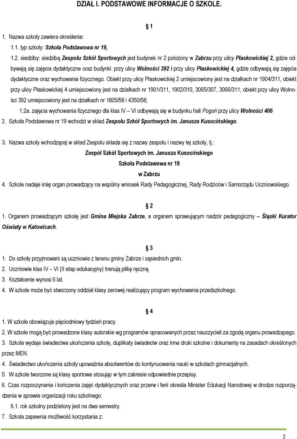 Płaskowickiej 4, gdzie odbywają się zajęcia dydaktyczne oraz wychowania fizycznego.