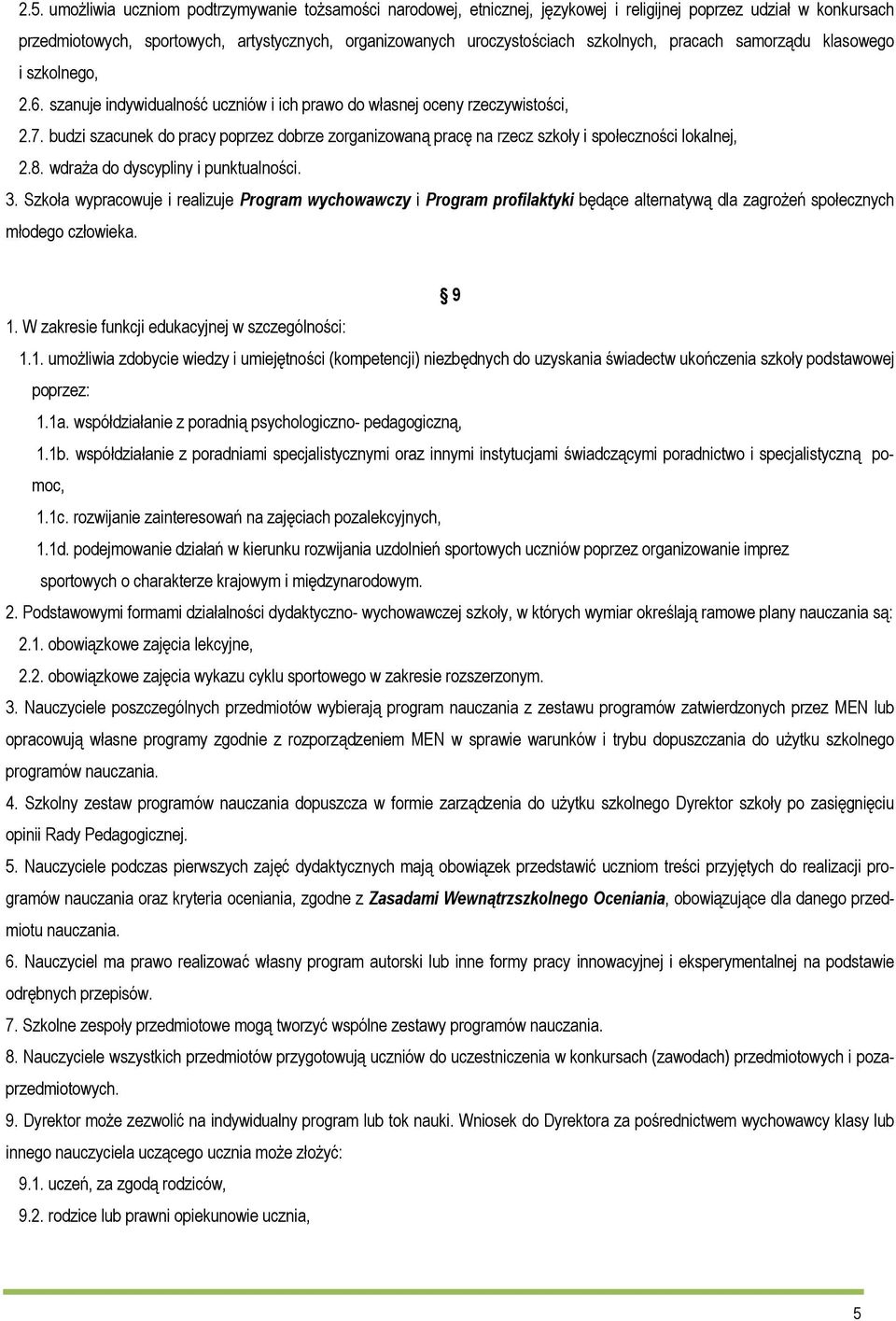 budzi szacunek do pracy poprzez dobrze zorganizowaną pracę na rzecz szkoły i społeczności lokalnej, 2.8. wdraża do dyscypliny i punktualności. 3.