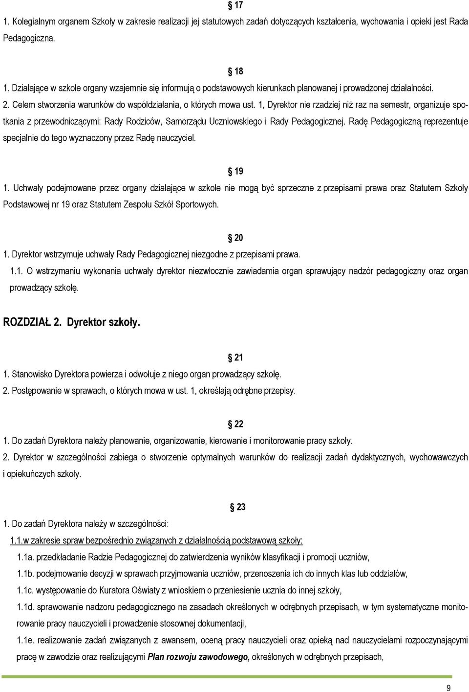 1, Dyrektor nie rzadziej niż raz na semestr, organizuje spotkania z przewodniczącymi: Rady Rodziców, Samorządu Uczniowskiego i Rady Pedagogicznej.