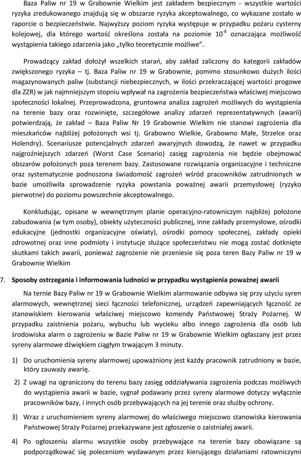 Najwyższy poziom ryzyka występuje w przypadku pożaru cysterny kolejowej, dla którego wartość określona została na poziomie 10-8 oznaczająca możliwość wystąpienia takiego zdarzenia jako tylko