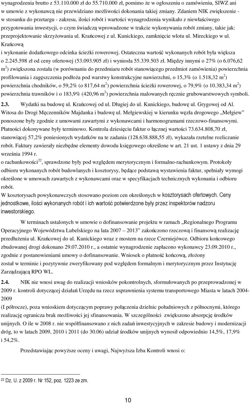 robót zmiany, takie jak: przeprojektowanie skrzyżowania ul. Krańcowej z ul. Kunickiego, zamknięcie wlotu ul. Mireckiego w ul. Krańcową i wykonanie dodatkowego odcinka ścieżki rowerowej.