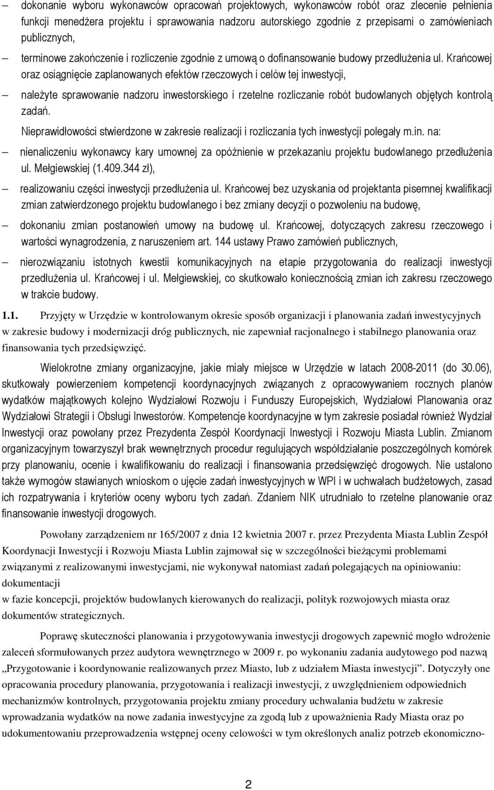 Krańcowej oraz osiągnięcie zaplanowanych efektów rzeczowych i celów tej inwestycji, należyte sprawowanie nadzoru inwestorskiego i rzetelne rozliczanie robót budowlanych objętych kontrolą zadań.