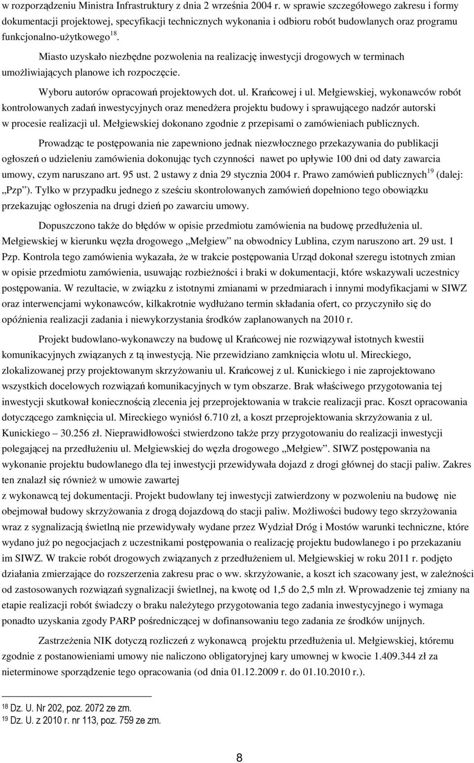 Miasto uzyskało niezbędne pozwolenia na realizację inwestycji drogowych w terminach umożliwiających planowe ich rozpoczęcie. Wyboru autorów opracowań projektowych dot. ul. Krańcowej i ul.