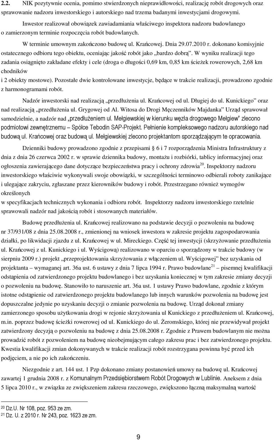 07.2010 r. dokonano komisyjnie ostatecznego odbioru tego obiektu, oceniając jakość robót jako bardzo dobrą.