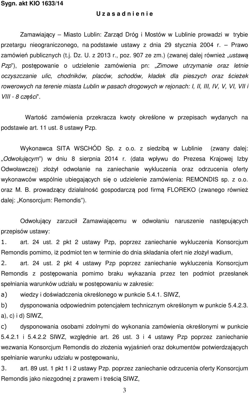 ) (zwanej dalej również ustawą Pzp ), postępowanie o udzielenie zamówienia pn: Zimowe utrzymanie oraz letnie oczyszczanie ulic, chodników, placów, schodów, kładek dla pieszych oraz ścieżek rowerowych