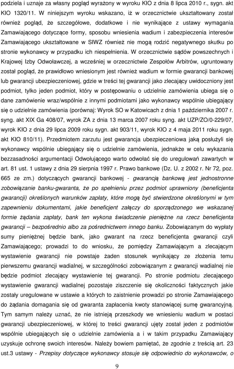 wadium i zabezpieczenia interesów Zamawiającego ukształtowane w SIWZ również nie mogą rodzić negatywnego skutku po stronie wykonawcy w przypadku ich niespełnienia.