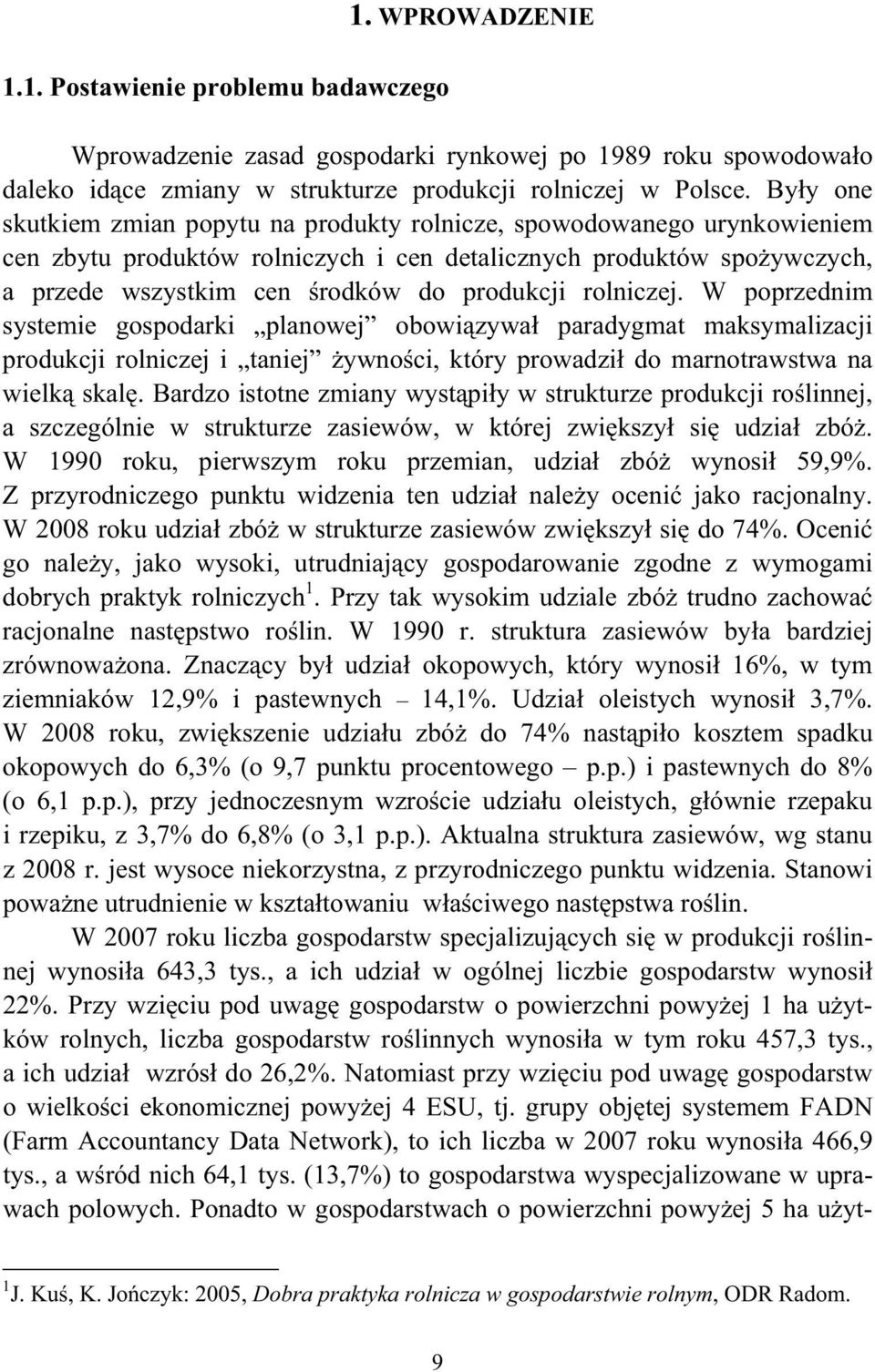 rolniczej. W poprzednim systemie gospodarki planowej obowi zywa paradygmat maksymalizacji produkcji rolniczej i taniej ywno ci, który prowadzi do marnotrawstwa na wielk skal.