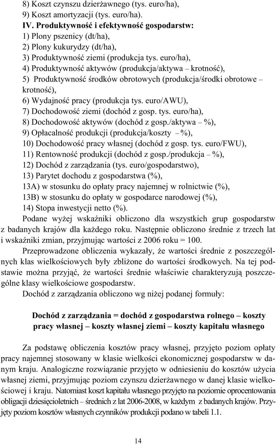 euro/ha), 4) Produktywno aktywów (produkcja/aktywa krotno ), 5) Produktywno rodków obrotowych (produkcja/ rodki obrotowe krotno ), 6) Wydajno pracy (produkcja tys.