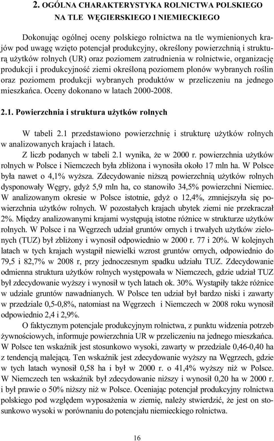 wybranych produktów w przeliczeniu na jednego mieszka ca. Oceny dokonano w latach 2000-2008. 2.1. Powierzchnia i struktura u ytków rolnych W tabeli 2.