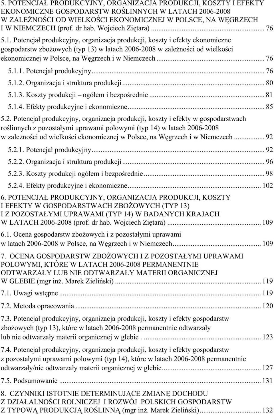 Potencja produkcyjny, organizacja produkcji, koszty i efekty ekonomiczne gospodarstw zbo owych (typ 13) w latach 2006-2008 w zale no ci od wielko ci ekonomicznej w Polsce, na W grzech i w Niemczech.