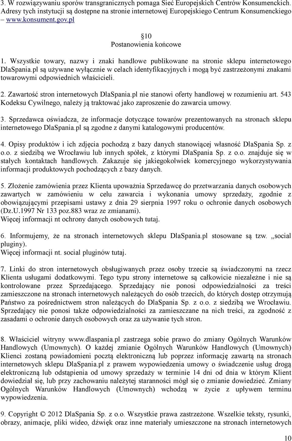 pl są używane wyłącznie w celach identyfikacyjnych i mogą być zastrzeżonymi znakami towarowymi odpowiednich właścicieli. 2. Zawartość stron internetowych DlaSpania.