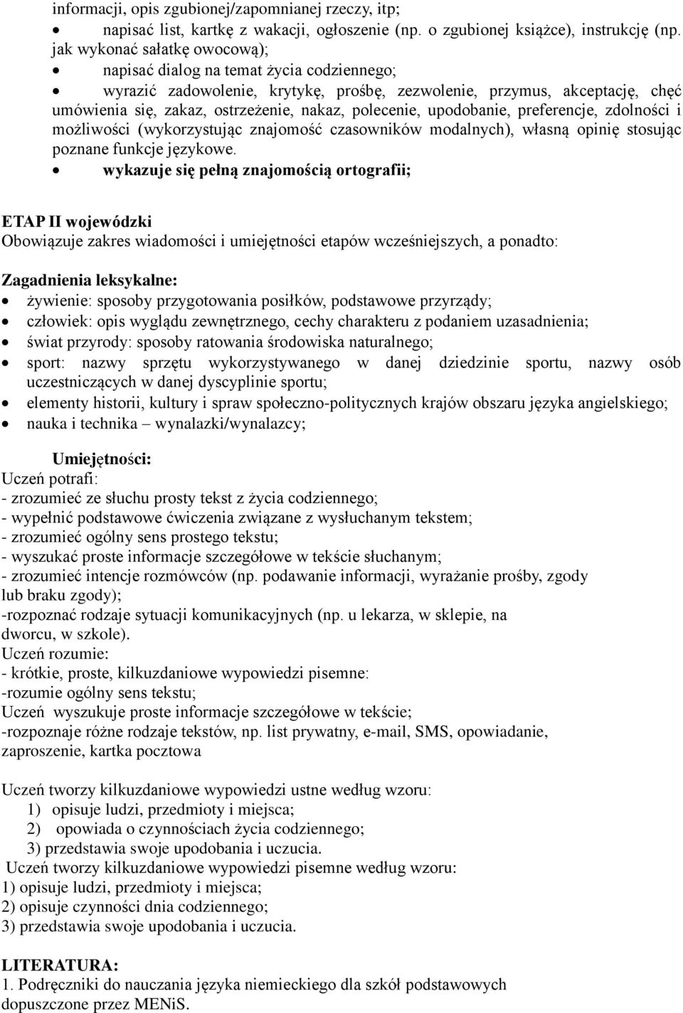 polecenie, upodobanie, preferencje, zdolności i możliwości (wykorzystując znajomość czasowników modalnych), własną opinię stosując poznane funkcje językowe.