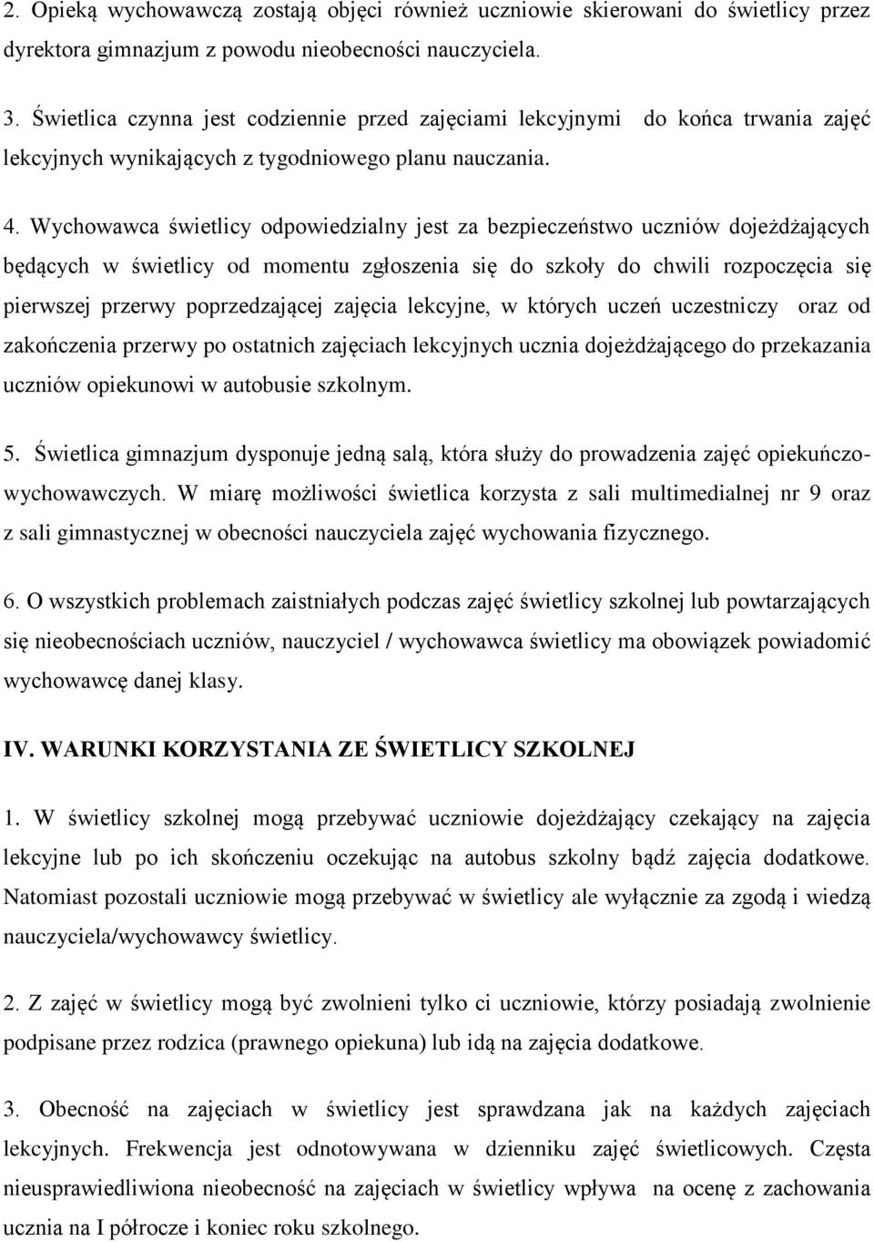 Wychowawca świetlicy odpowiedzialny jest za bezpieczeństwo uczniów dojeżdżających będących w świetlicy od momentu zgłoszenia się do szkoły do chwili rozpoczęcia się pierwszej przerwy poprzedzającej