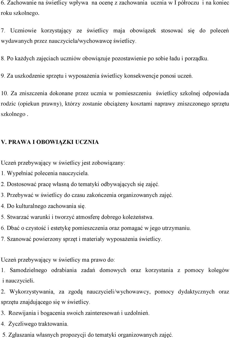 Po każdych zajęciach uczniów obowiązuje pozostawienie po sobie ładu i porządku. 9. Za uszkodzenie sprzętu i wyposażenia świetlicy konsekwencje ponosi uczeń. 10.