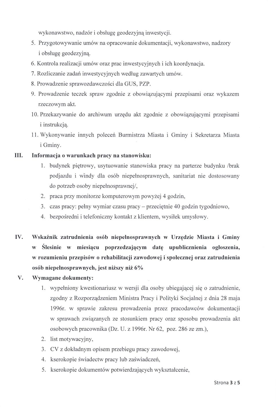 Prowadzenie teczek spraw zgodnie z obowiązującymi przepisami oraz wykazem rzeczowym akt. 10. Przekazywanie do archiwum urzędu akt zgodnie z obowiązującymi przepisami i instrukcją. 11.