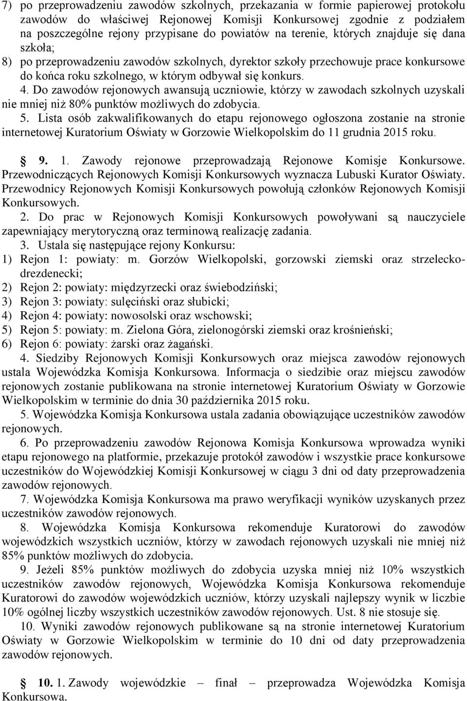 Do zawodów rejonowych awansują uczniowie, którzy w zawodach szkolnych uzyskali nie mniej niż 80% punktów możliwych do zdobycia. 5.