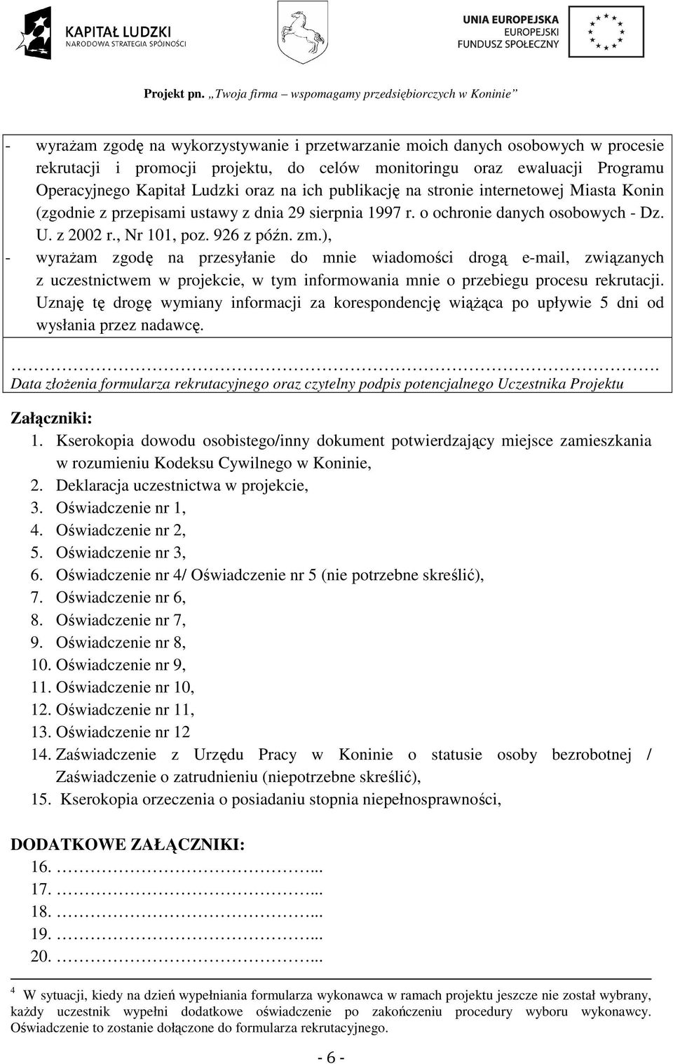 ), - wyraŝam zgodę na przesyłanie do mnie wiadomości drogą e-mail, związanych z uczestnictwem w projekcie, w tym informowania mnie o przebiegu procesu rekrutacji.