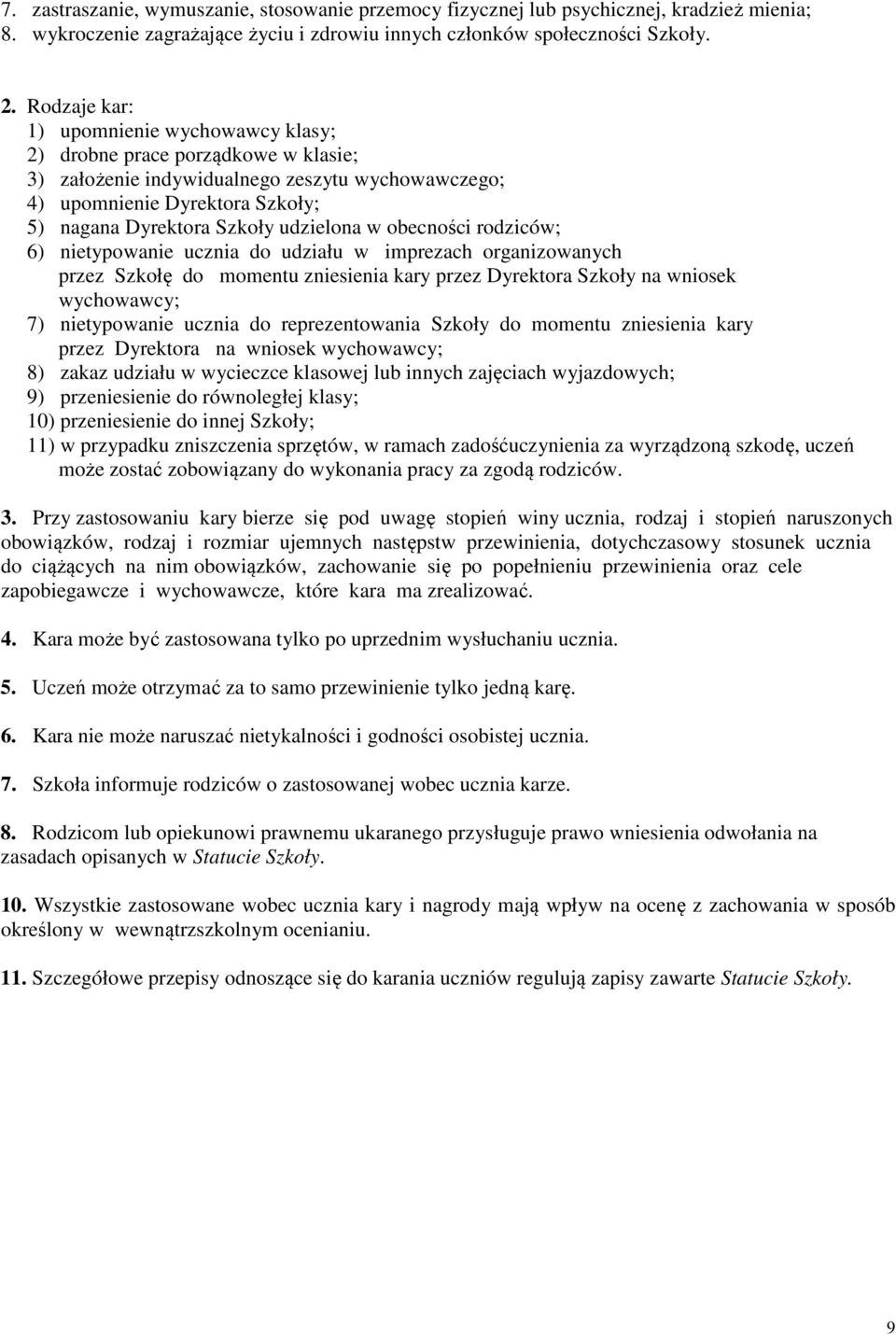 udzielona w obecności rodziców; 6) nietypowanie ucznia do udziału w imprezach organizowanych przez Szkołę do momentu zniesienia kary przez Dyrektora Szkoły na wniosek wychowawcy; 7) nietypowanie