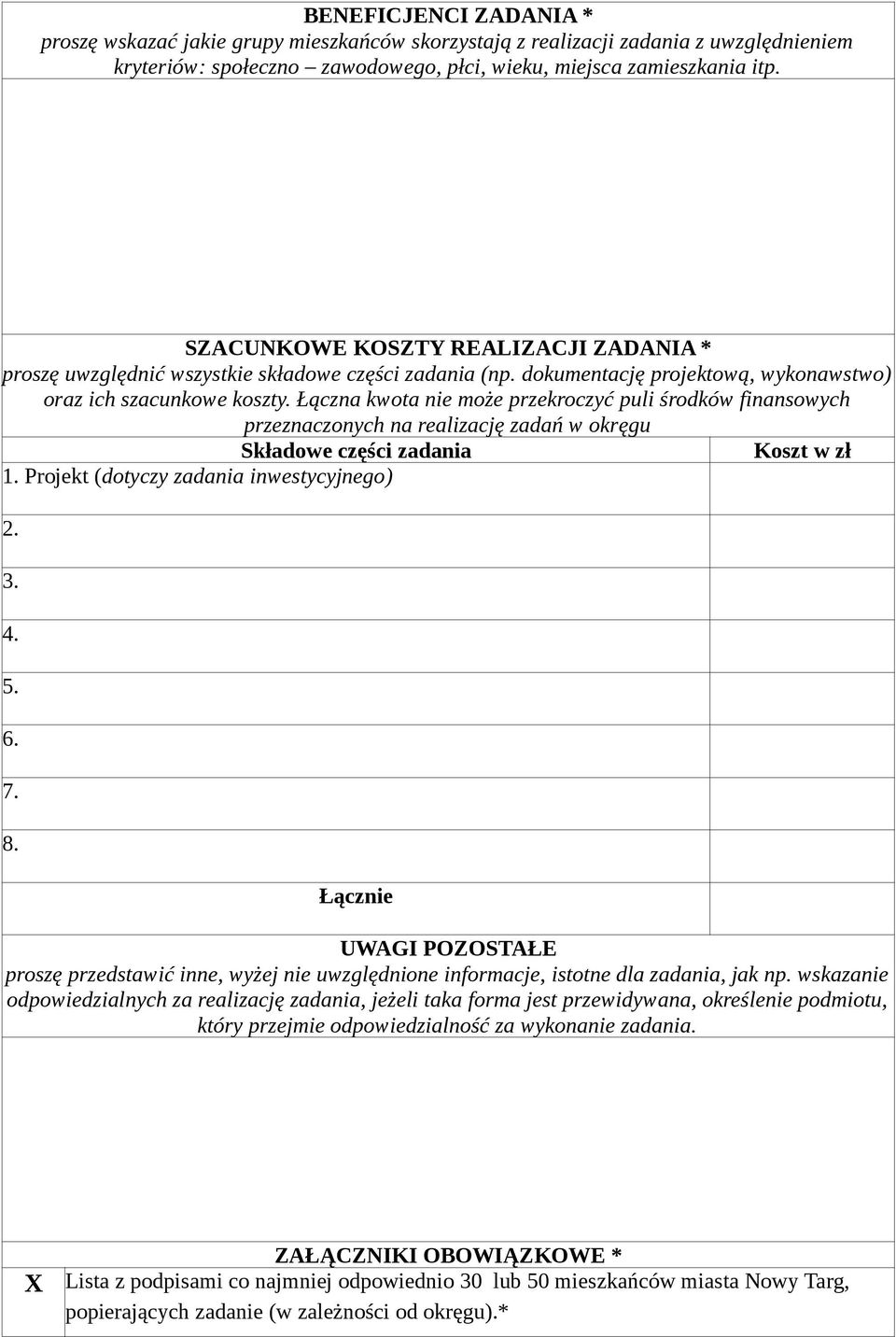 Łączna kwota nie może przekroczyć puli środków finansowych przeznaczonych na realizację zadań w okręgu Składowe części zadania Koszt w zł 1. Projekt (dotyczy zadania inwestycyjnego) 2. 3. 4. 5. 6. 7.