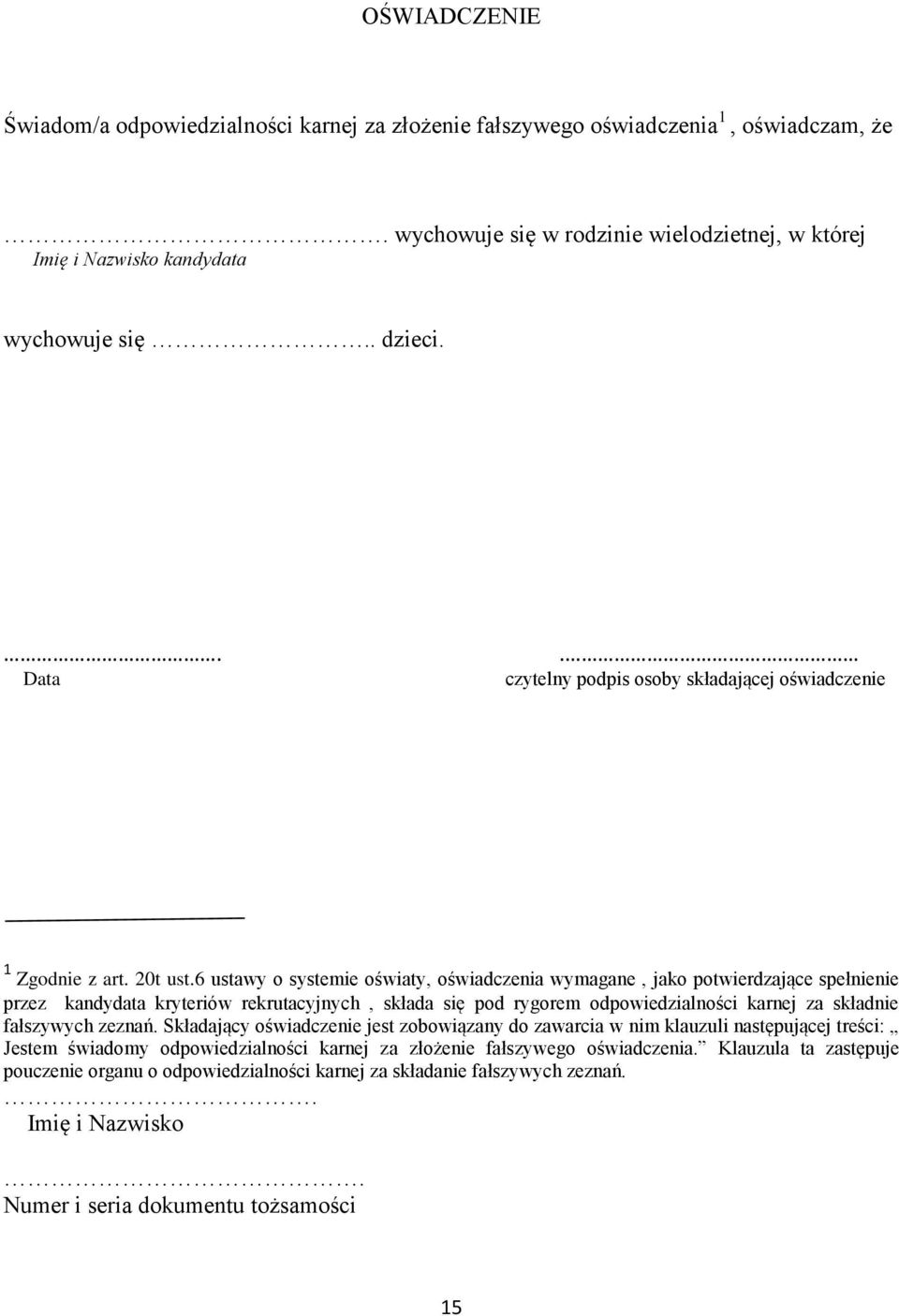 6 ustawy o systemie oświaty, oświadczenia wymagane, jako potwierdzające spełnienie przez kandydata kryteriów rekrutacyjnych, składa się pod rygorem odpowiedzialności karnej za składnie fałszywych