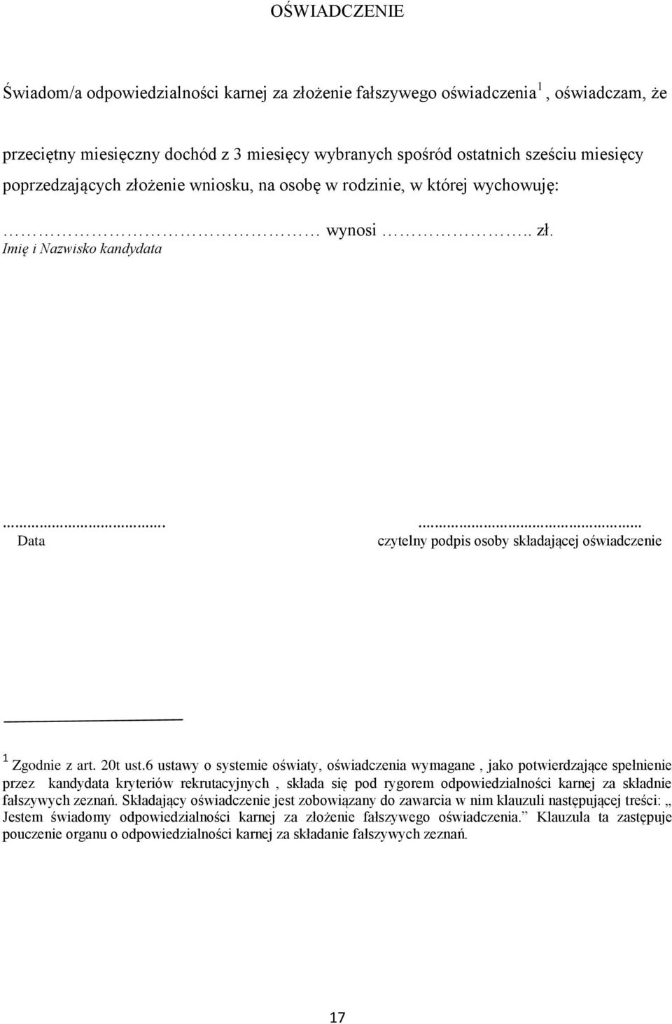 6 ustawy o systemie oświaty, oświadczenia wymagane, jako potwierdzające spełnienie przez kandydata kryteriów rekrutacyjnych, składa się pod rygorem odpowiedzialności karnej za składnie fałszywych