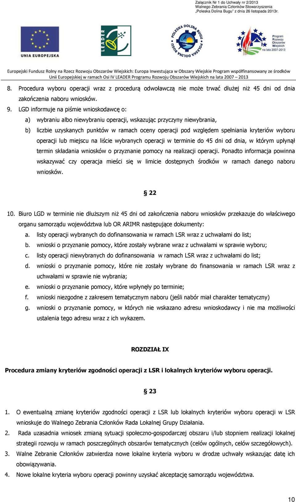 wyboru operacji lub miejscu na liście wybranych operacji w terminie do 45 dni od dnia, w którym upłynął termin składania wniosków o przyznanie pomocy na realizacji operacji.