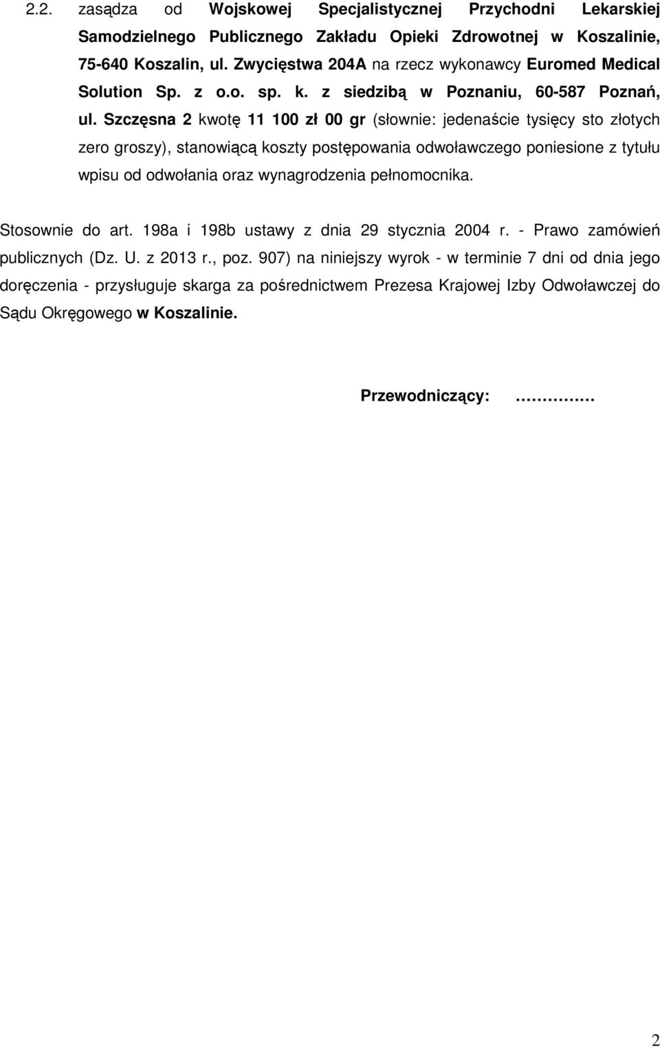 Szczęsna 2 kwotę 11 100 zł 00 gr (słownie: jedenaście tysięcy sto złotych zero groszy), stanowiącą koszty postępowania odwoławczego poniesione z tytułu wpisu od odwołania oraz wynagrodzenia