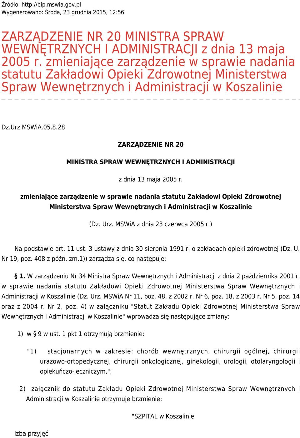 28 ZARZĄDZENIE NR 20 MINISTRA SPRAW WEWNĘTRZNYCH I ADMINISTRACJI z dnia 13 maja 2005 r.