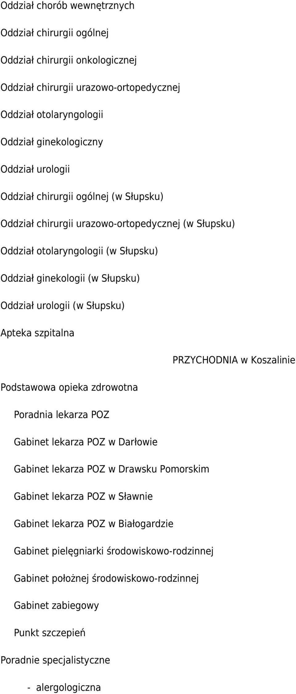 Apteka szpitalna PRZYCHODNIA w Koszalinie Podstawowa opieka zdrowotna Poradnia lekarza POZ Gabinet lekarza POZ w Darłowie Gabinet lekarza POZ w Drawsku Pomorskim Gabinet lekarza POZ w