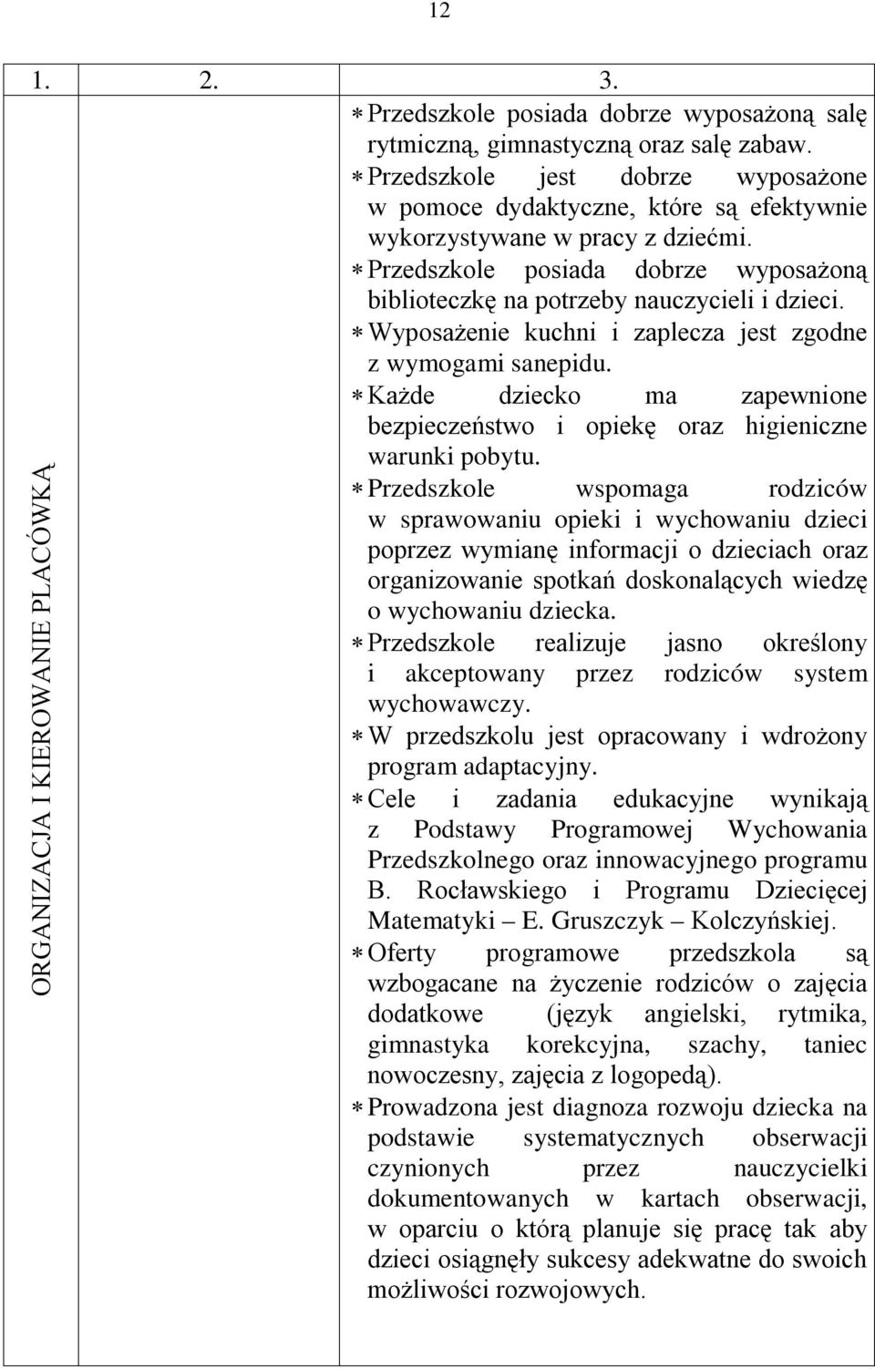 Każde dziecko ma zapewnione bezpieczeństwo i opiekę oraz higieniczne warunki pobytu.