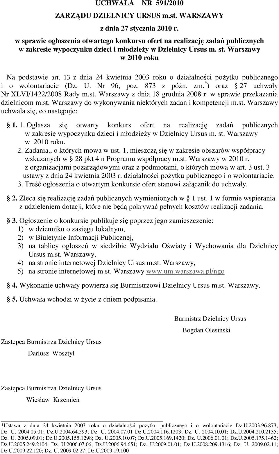 13 z dnia 24 kwietnia 2003 roku o działalności poŝytku publicznego i o wolontariacie (Dz. U. Nr 96, poz. 873 z późn. zm. * ) oraz 27 uchwały Nr XLVI/1422/2008 Rady m.st.