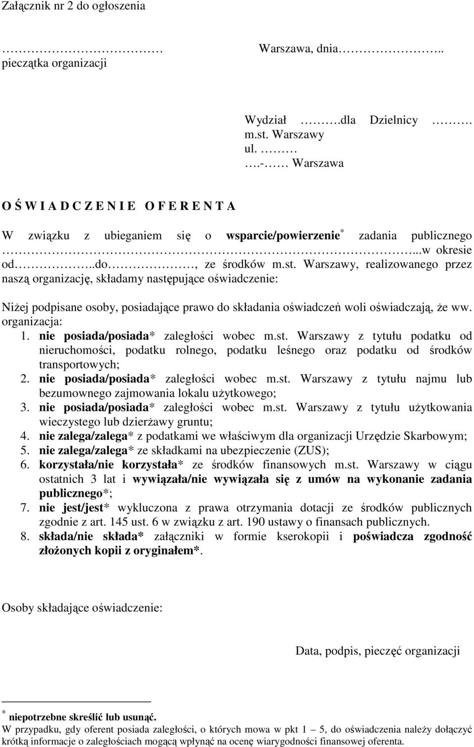 Warszawy, realizowanego przez naszą organizację, składamy następujące oświadczenie: NiŜej podpisane osoby, posiadające prawo do składania oświadczeń woli oświadczają, Ŝe ww. organizacja: 1.