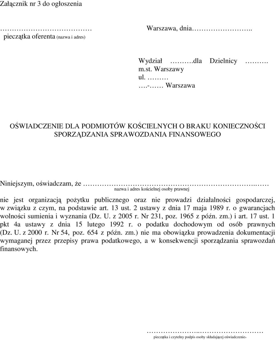 nazwa i adres kościelnej osoby prawnej nie jest organizacją poŝytku publicznego oraz nie prowadzi działalności gospodarczej, w związku z czym, na podstawie art. 13 ust. 2 ustawy z dnia 17 maja 1989 r.