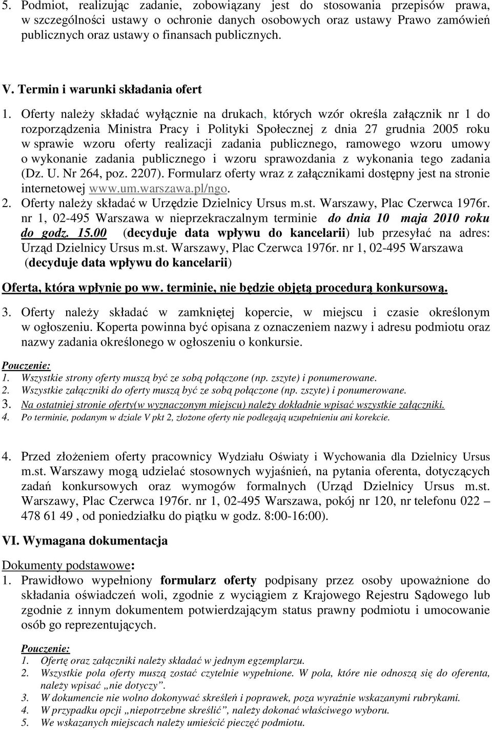 Oferty naleŝy składać wyłącznie na drukach, których wzór określa załącznik nr 1 do rozporządzenia Ministra Pracy i Polityki Społecznej z dnia 27 grudnia 2005 roku w sprawie wzoru oferty realizacji