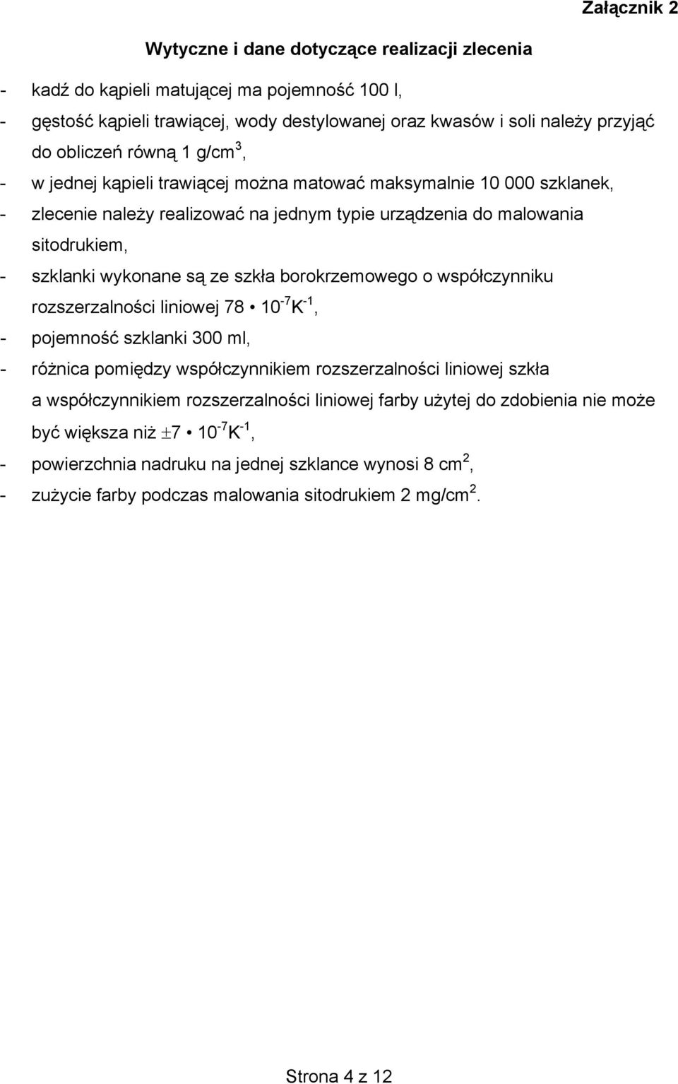 szkła borokrzemowego o współczynniku rozszerzalności liniowej 78 10-7 K -1, - pojemność szklanki 300 ml, - różnica pomiędzy współczynnikiem rozszerzalności liniowej szkła a współczynnikiem