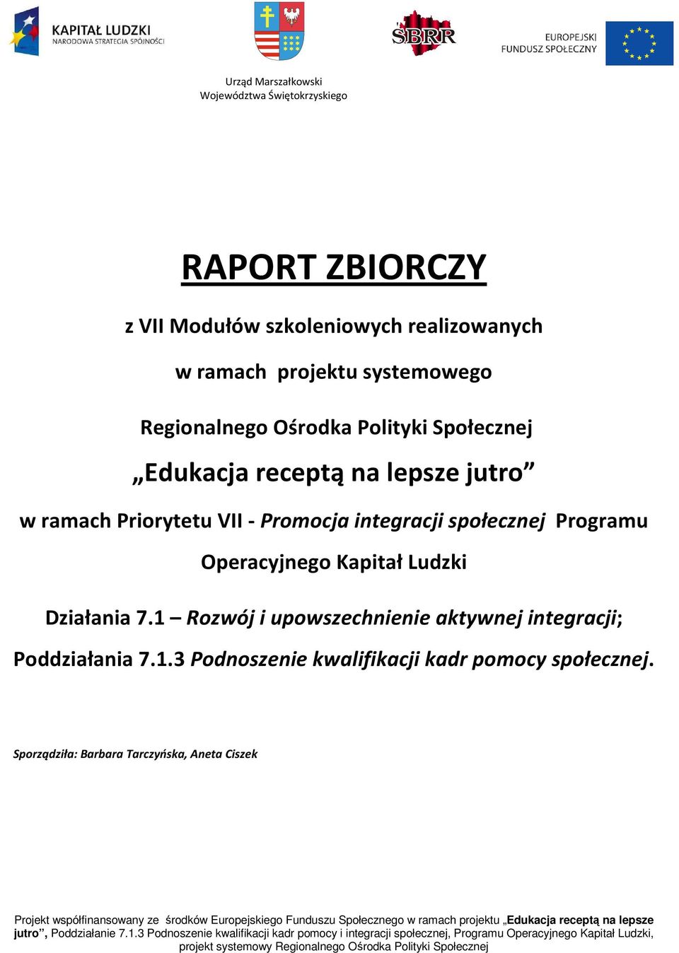 Sporządziła: Barbara Tarczyńska, Aneta Ciszek Projekt współfinansowany ze środków Europejskiego Funduszu Społecznego w ramach projektu Edukacja receptą na lepsze jutro, Poddziałanie 7.1.