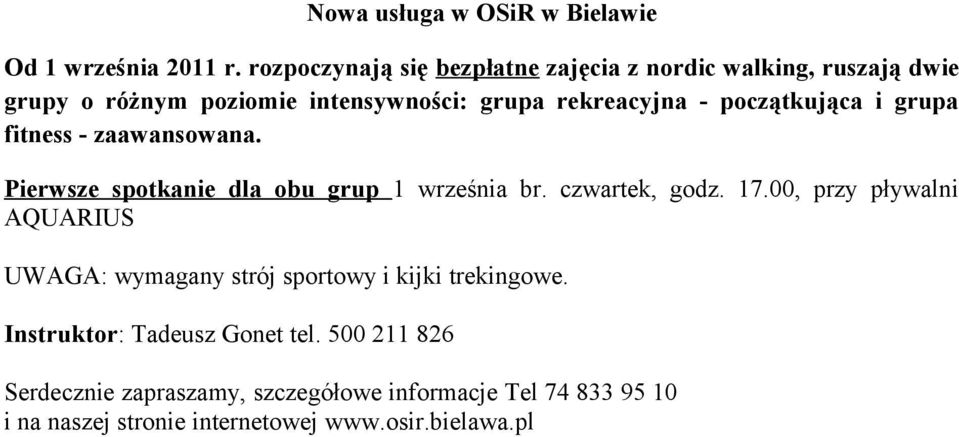 początkująca i grupa fitness - zaawansowana. Pierwsze spotkanie dla obu grup 1 września br. czwartek, godz. 17.