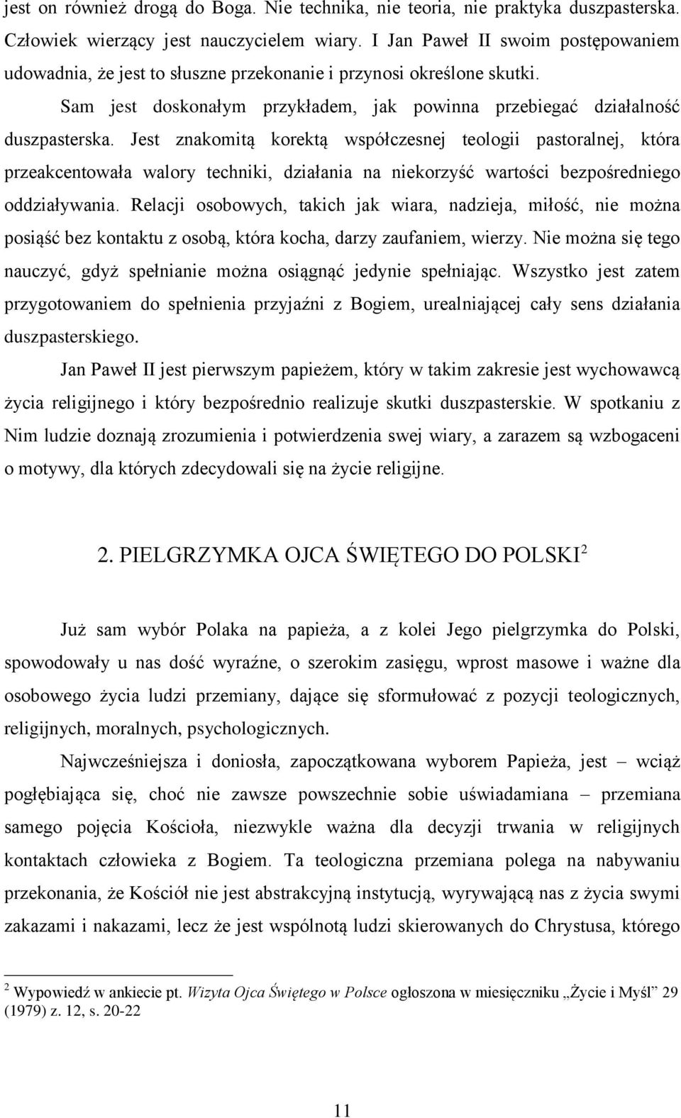 Jest znakomitą korektą współczesnej teologii pastoralnej, która przeakcentowała walory techniki, działania na niekorzyść wartości bezpośredniego oddziaływania.