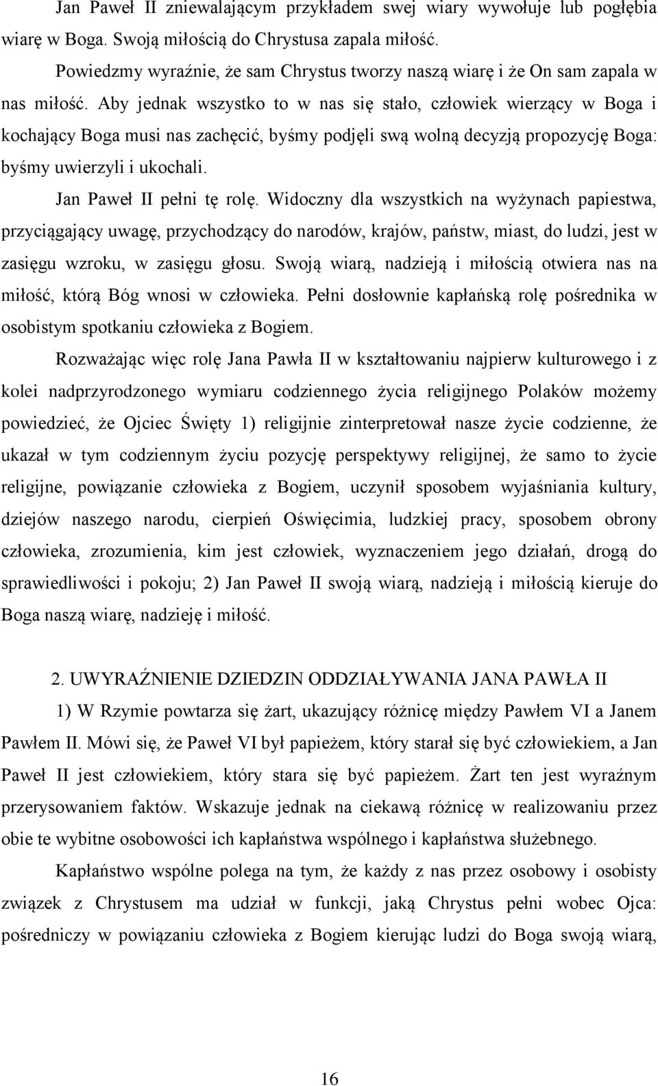 Aby jednak wszystko to w nas się stało, człowiek wierzący w Boga i kochający Boga musi nas zachęcić, byśmy podjęli swą wolną decyzją propozycję Boga: byśmy uwierzyli i ukochali.