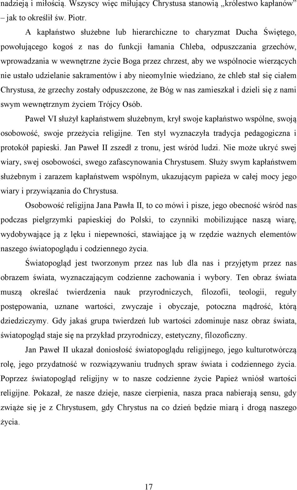 we wspólnocie wierzących nie ustało udzielanie sakramentów i aby nieomylnie wiedziano, że chleb stał się ciałem Chrystusa, że grzechy zostały odpuszczone, że Bóg w nas zamieszkał i dzieli się z nami