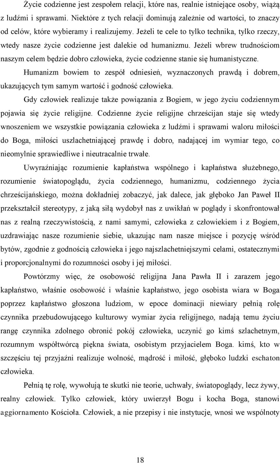 Jeżeli te cele to tylko technika, tylko rzeczy, wtedy nasze życie codzienne jest dalekie od humanizmu.