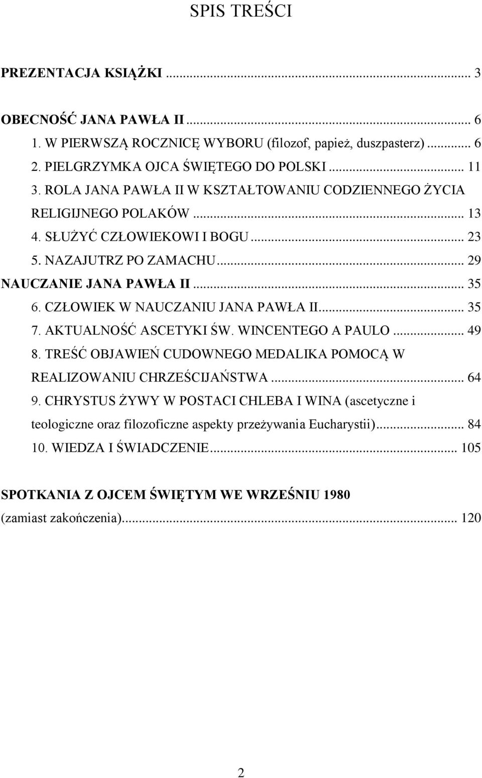 CZŁOWIEK W NAUCZANIU JANA PAWŁA II... 35 7. AKTUALNOŚĆ ASCETYKI ŚW. WINCENTEGO A PAULO... 49 8. TREŚĆ OBJAWIEŃ CUDOWNEGO MEDALIKA POMOCĄ W REALIZOWANIU CHRZEŚCIJAŃSTWA... 64 9.