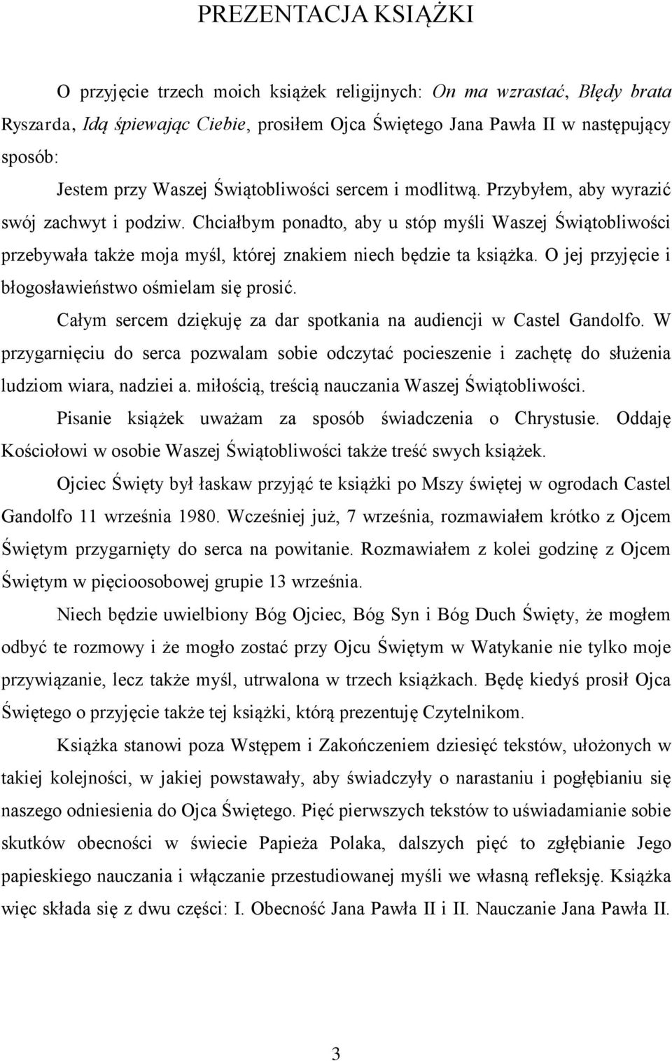 Chciałbym ponadto, aby u stóp myśli Waszej Świątobliwości przebywała także moja myśl, której znakiem niech będzie ta książka. O jej przyjęcie i błogosławieństwo ośmielam się prosić.