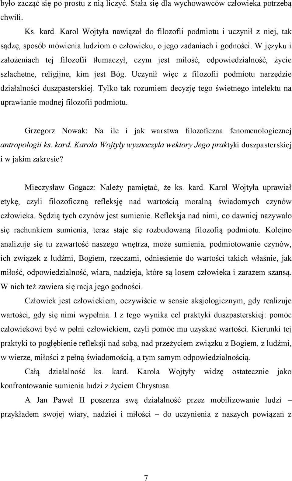 W języku i założeniach tej filozofii tłumaczył, czym jest miłość, odpowiedzialność, życie szlachetne, religijne, kim jest Bóg. Uczynił więc z filozofii podmiotu narzędzie działalności duszpasterskiej.