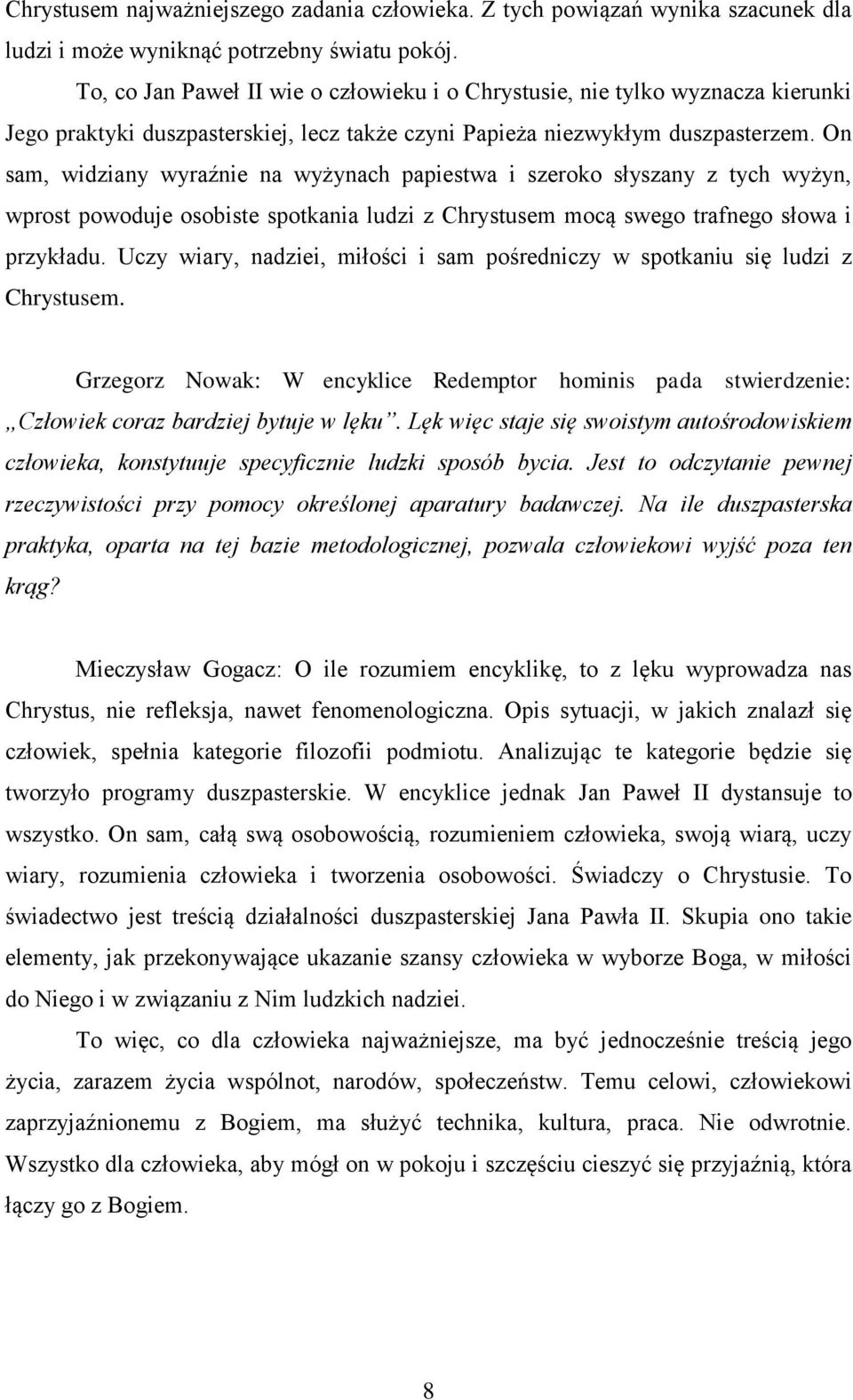 On sam, widziany wyraźnie na wyżynach papiestwa i szeroko słyszany z tych wyżyn, wprost powoduje osobiste spotkania ludzi z Chrystusem mocą swego trafnego słowa i przykładu.