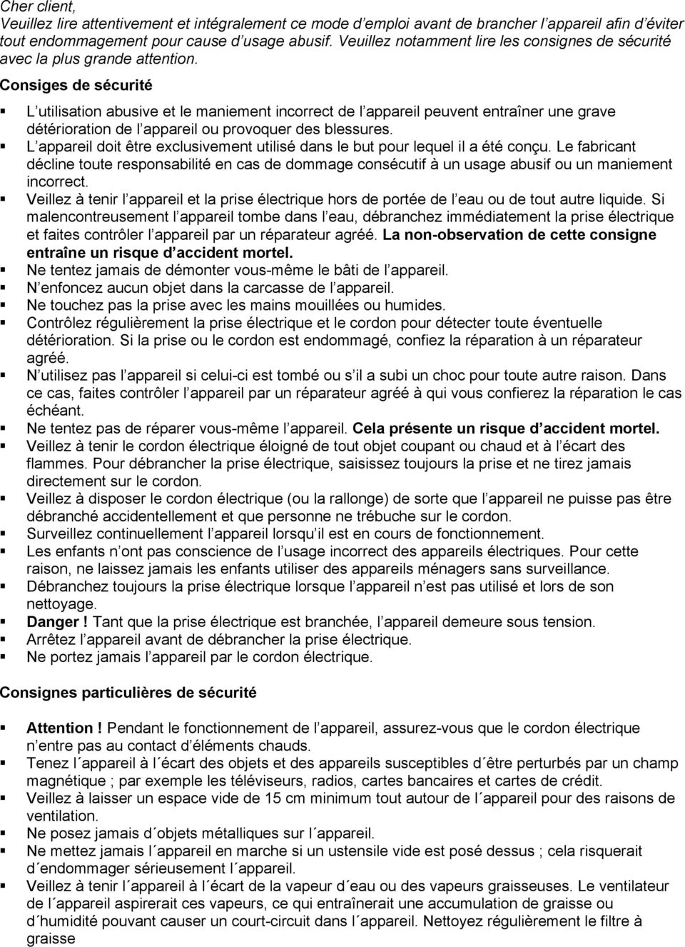 Consiges de sécurité L utilisation abusive et le maniement incorrect de l appareil peuvent entraîner une grave détérioration de l appareil ou provoquer des blessures.